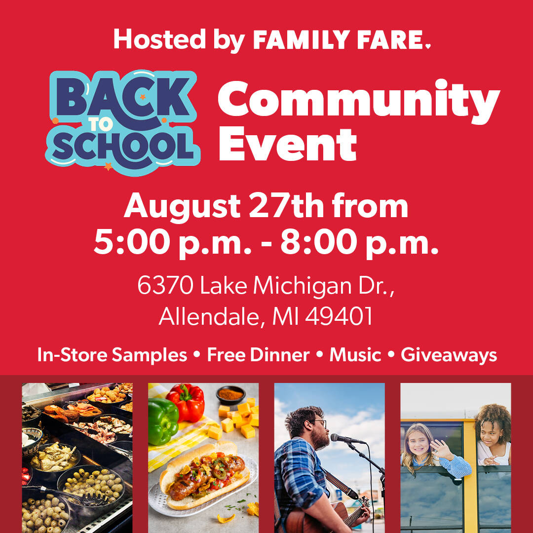 Hosted by Family Fare. Back to School Community Event August 27th from 5-8 p.m. 6370 Lake Michigan Dr. Allendale, MI 49401 In store samples, free dinner, music, giveaways